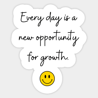 Every day is a new opportunity for growth. Sticker